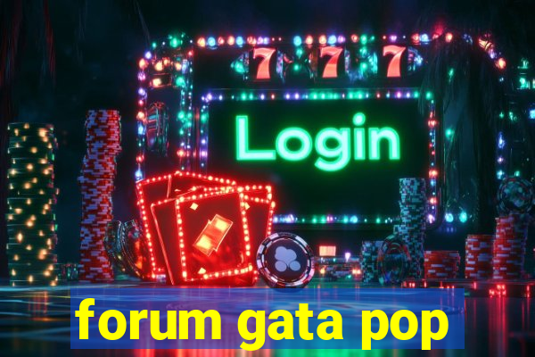 forum gata pop